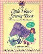 My Little House Sewing Book: 8 Projects from Laura Ingalls Wilder's Classic Stories